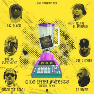 OG Black Ft. DJ Krizis, Guayo EL Bandido, Don Chezina, Maicol Superstar y Duran The Coach – A lo Viva Mexico (Official Remix)